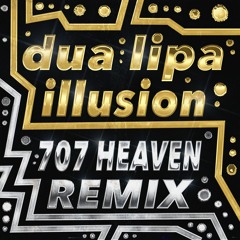 Dua Lipa - Illusion (707 Heaven Remix)