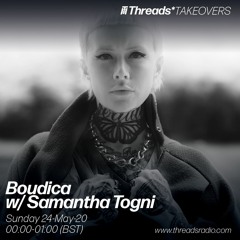 Boudica w/ Samantha Togni (Threads*TAKEOVERS) - 23-May-20