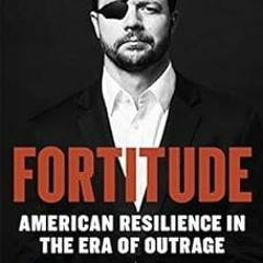 Read [KINDLE PDF EBOOK EPUB] Fortitude: American Resilience in the Era of Outrage by