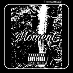 Moment | (Mix. By Projxctkidd)