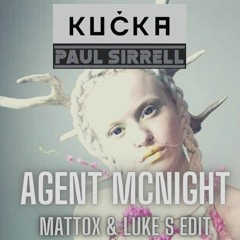 Paul Sirrell X Kucka - Agent Mcnight (Mattox & Luke S No Good For Me Edit)