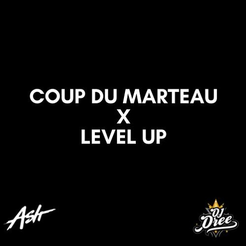 Coup Du Marteau X Level Up (Édit Dj Ashh & Dj Dree)