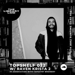 The Library LMD Presents Topshelf 022 w/ Raven Krista 2