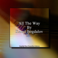 All The Way By Kamil Bogdalov