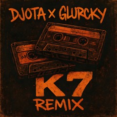 DJOTA x GLURCKY - K7 [ - Remix - ]