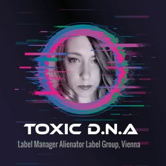 Toxic D.N.A - Alienator Labelnight 260621