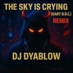 The Sky Is Crying (Gary B.B.C.) - Remix by DJ Dyablow