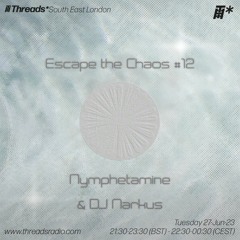 Escape the Chaos #12:  Nymphetamine & DJ Narkus (*South East London) - 27-Jun-23