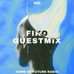 Home Of Future Radio #006 - Fiko Guestmix