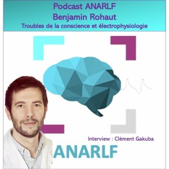 PodCast ANARLF - Benjamin Rohaut - Troubles de la conscience et explorations électrophysiologiques