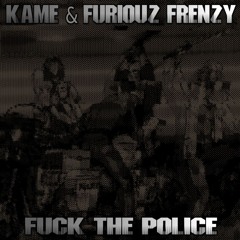 Kame & Furiøuz Frenzy - Fuck The Police