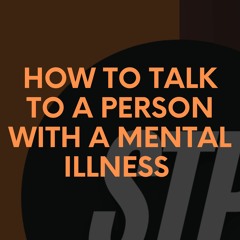 How To Talk To A Person With A Mental Illness Shattered - The Podcast [STP]