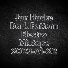 Jan Hacke - Dark Pattern - Electro Mixtape - 2023-01-22