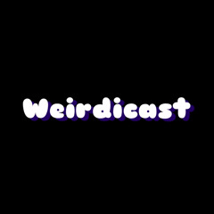 Welcome to the Weirdicast (EP. 1)
