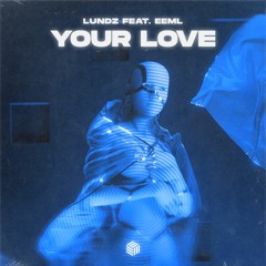Lundz - Your Love (feat. EEML)