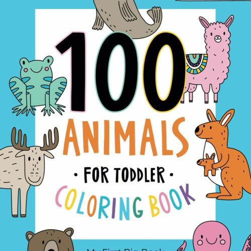 Stream [PDF] Download 100 Animals for Toddler Coloring Book: My First Big  Book of by Reksa Baihaki | Listen online for free on SoundCloud