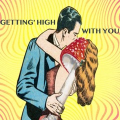 GETTIN' HIGH WITH YOU