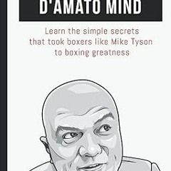 PDF [READ] 💖 The Cus D'Amato Mind: Learn The Simple Secrets That Took Boxers Like Mike Tyson T