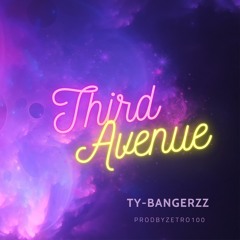 Third Avenue-TyBangerzz Ft ProdByZetro100