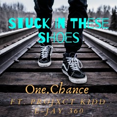 Stuck In These Shoes | One.Chance Ft. Projxct Kidd & E - Jay 360 | Prod. Marow