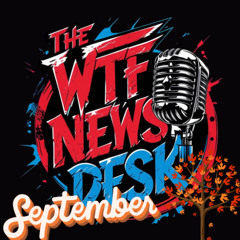 THE WTF News Desk EP: 90, Episode 991