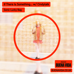 If There Is Something… w/ Cindytalk - Radio Buena Vida 23.11.25