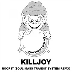 Killjoy - Roof It (Soul Mass Transit System remix)