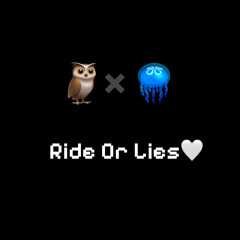 Ride Or Lies🤍