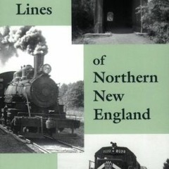 READ EBOOK EPUB KINDLE PDF The Rail Lines of Northern New England : A Handbook of Railroad History (