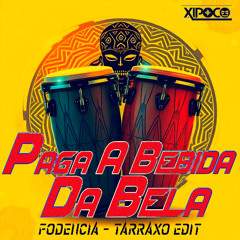 Xipoco - Paga A Bebida Da Bela (Fodencia - Tarraxo Edit)