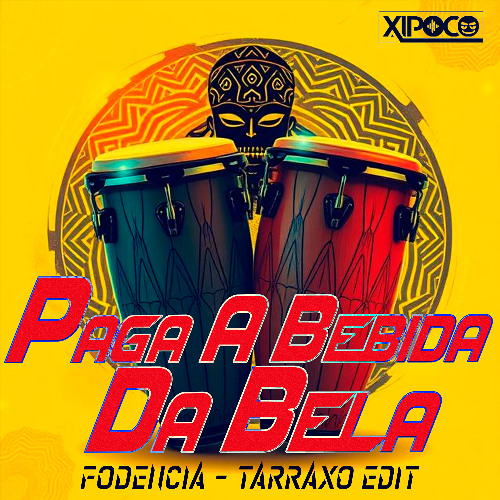 Xipoco - Paga A Bebida Da Bela (Fodencia - Tarraxo Edit)