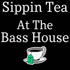 SippinTeaAtTheBassHouse