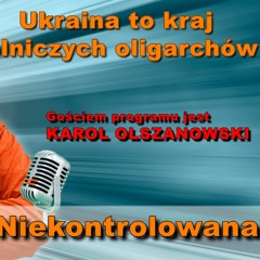 Ukraina to kraj oligarchów rolnych. Karol Olszanowski w "Rozmowie Niekontrolowanej"