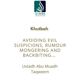 Avoiding evil suspicions, rumour mongering and backbiting (Khutbah) - Ustādh Abu Muadh Taqweem
