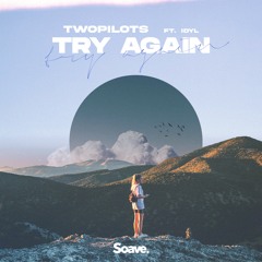 TWOPILOTS - Try Again (ft. Idyl)