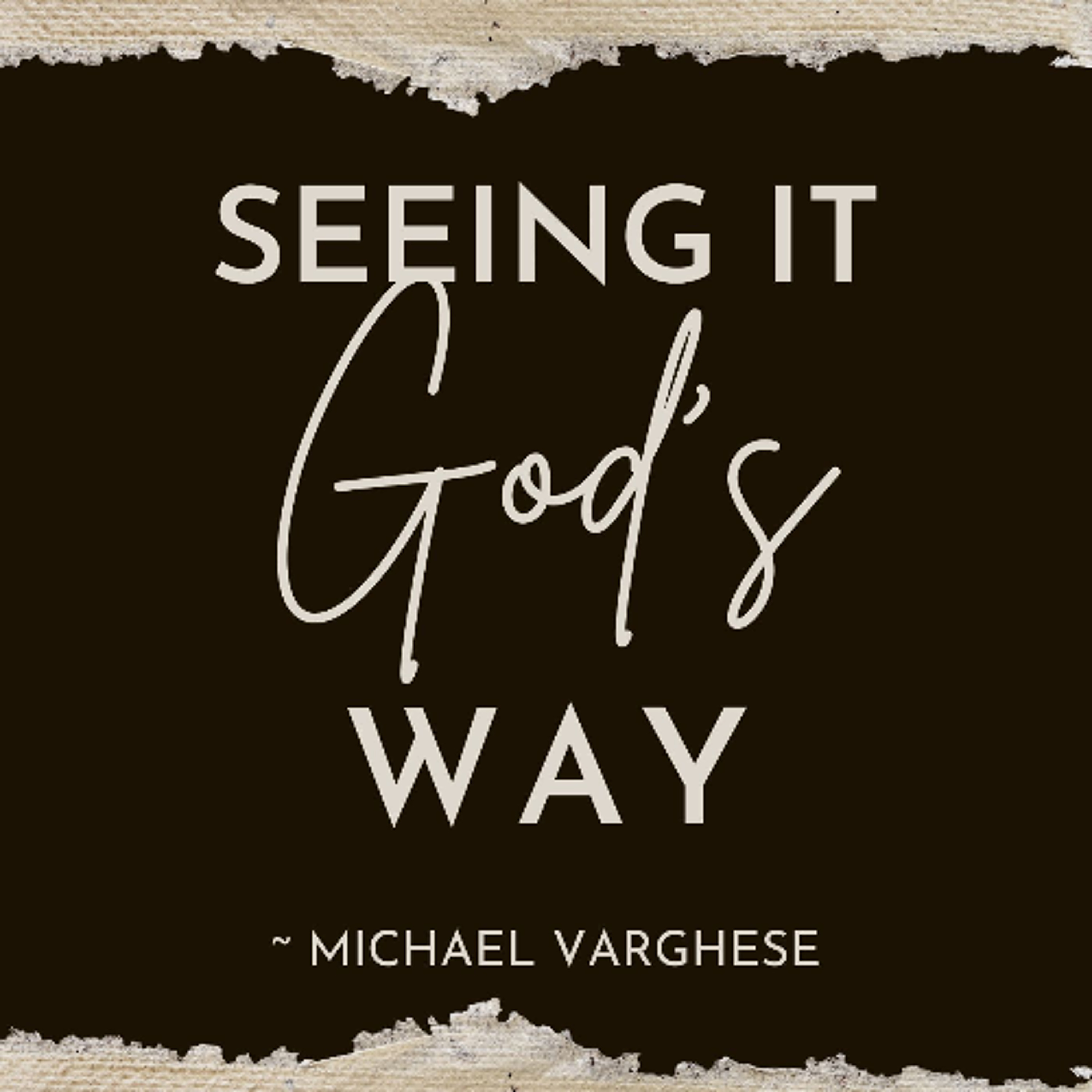 Seeing it GOD's way - Michael Varghese episode artwork