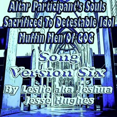 Altar Participant's Souls Sacrificed to Detestable Idol Muffin Men of Gog Song V6