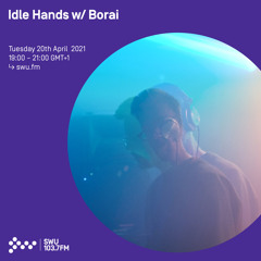 Idle Hands w/ Borai - 20 APR 2021