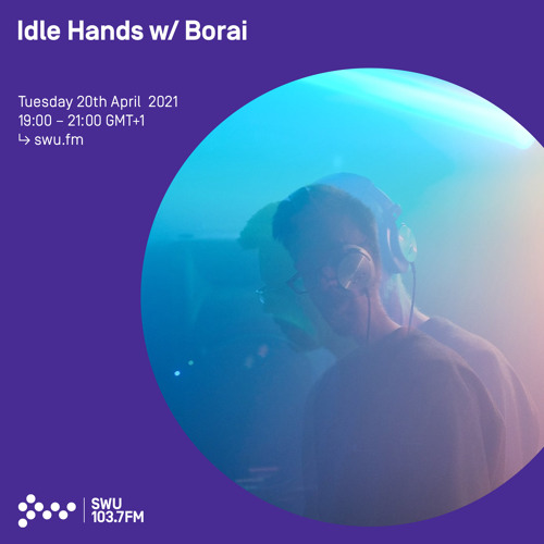 Idle Hands w/ Borai - 20 APR 2021