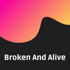 Broken And Alive