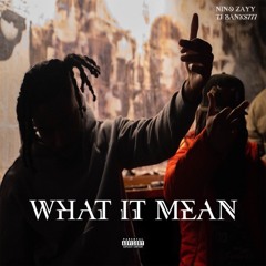 What It Mean - NinoZayy (Ft. TJBanks)