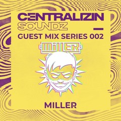 Centralizin' Soundz Guest Mix Series 002: Miller