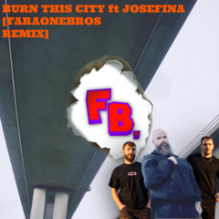 Burn This City Down - FaraoneBros. Remix