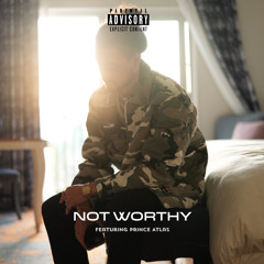 Not Worthy (ft. Prince Atlas)