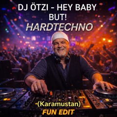 DJ ÖTZI- HEY BABY BUT! HARDTECHNO (FUN EDIT)