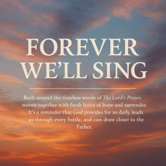 Forever We’ll Sing (The Lord's Prayer)