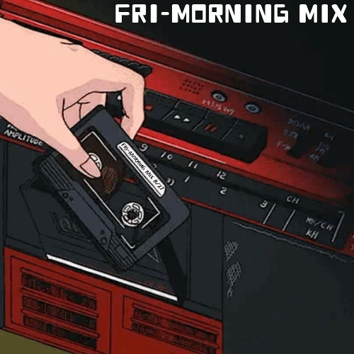 Fri - Morning Mix