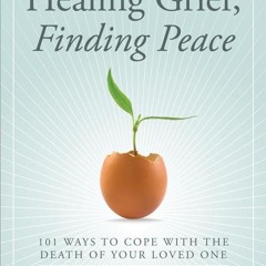 Epub✔ Healing Grief, Finding Peace: Daily Strategies for Grieving and Growing