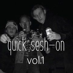 quick sesh-on vol.1