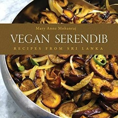 [READ] EBOOK EPUB KINDLE PDF Vegan Serendib: Recipes from Sri Lanka by  Mary Anne Mohanraj 💗